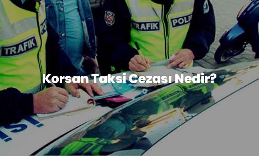 Korsan Taksi Cezası 2022 Nedir? Korsan Taksi Cezası 2022 Nedir?
